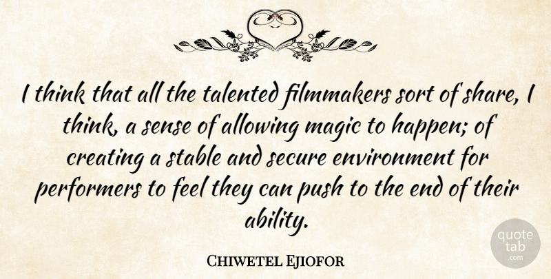 Chiwetel Ejiofor Quote About Allowing, Creating, Environment, Filmmakers, Magic: I Think That All The...