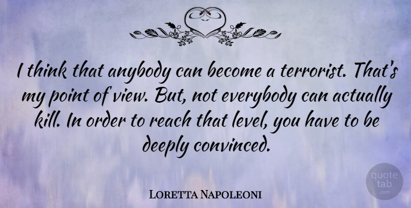 Loretta Napoleoni Quote About Anybody, Deeply, Everybody, Point: I Think That Anybody Can...