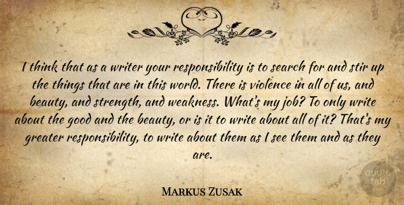 Markus Zusak Quote About Jobs, Writing, Responsibility: I Think That As A...
