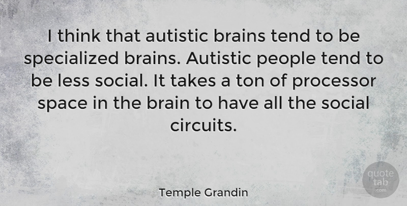 Temple Grandin Quote About Thinking, Space, People: I Think That Autistic Brains...