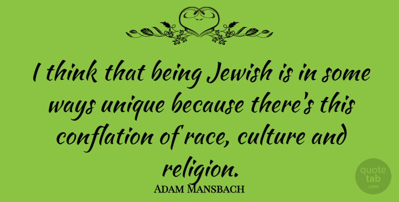 Adam Mansbach Quote About Jewish, Religion, Ways: I Think That Being Jewish...