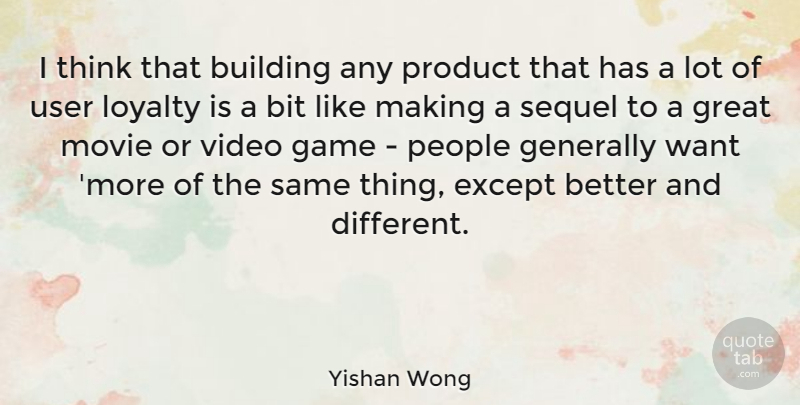 Yishan Wong Quote About Loyalty, Thinking, Games: I Think That Building Any...