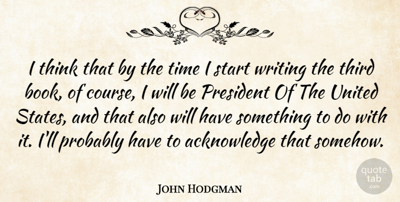 John Hodgman Quote About Book, Writing, Thinking: I Think That By The...