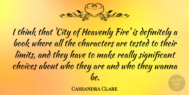 Cassandra Clare Quote About Characters, Definitely, Heavenly, Tested, Wanna: I Think That City Of...