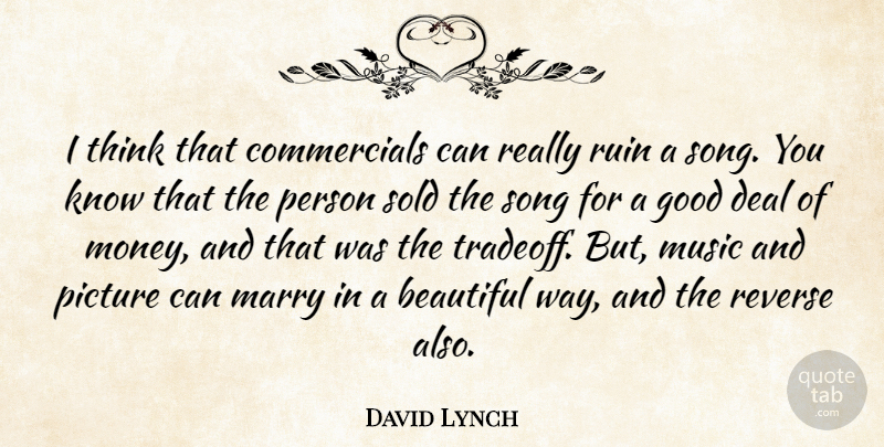 David Lynch Quote About Beautiful, Song, Thinking: I Think That Commercials Can...