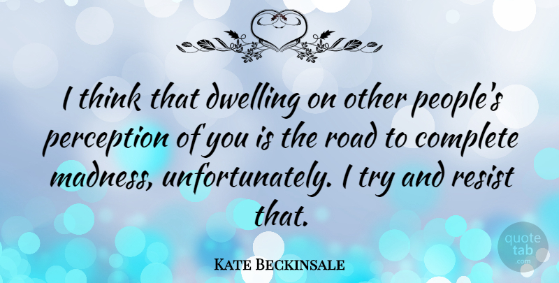 Kate Beckinsale Quote About Thinking, Dwelling, People: I Think That Dwelling On...