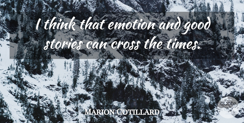 Marion Cotillard Quote About Thinking, Stories, Emotion: I Think That Emotion And...