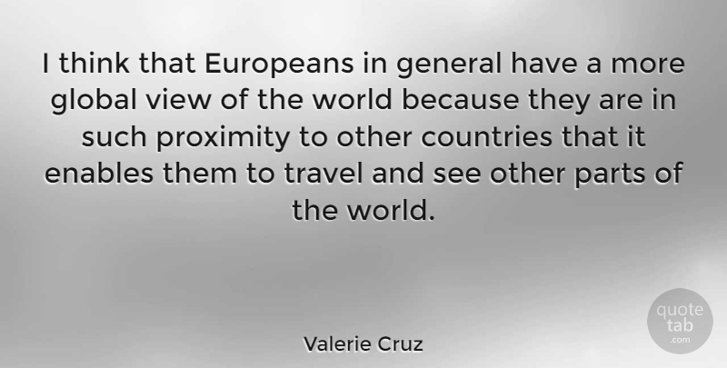 Valerie Cruz Quote About Countries, Enables, Europeans, General, Parts: I Think That Europeans In...