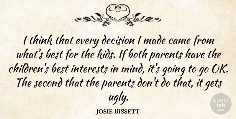 Josie Bissett Quote About Best, Both, Came, Gets, Interests: I Think That Every Decision...
