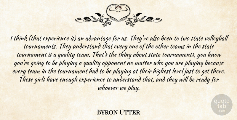 Byron Utter Quote About Advantage, Experience, Girls, Highest, Level: I Think That Experience Is...