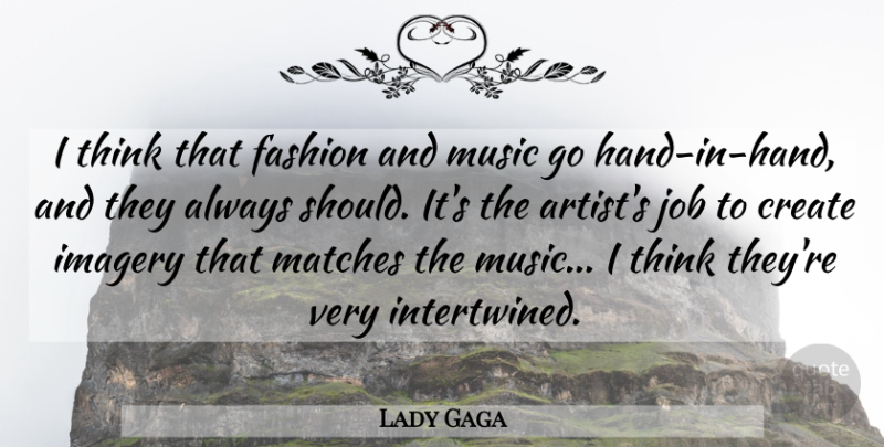 Lady Gaga Quote About Fashion, Jobs, Thinking: I Think That Fashion And...