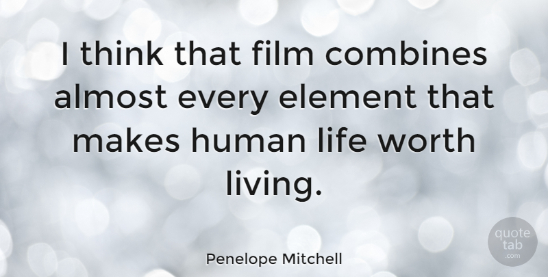 Penelope Mitchell Quote About Almost, Element, Human, Life: I Think That Film Combines...