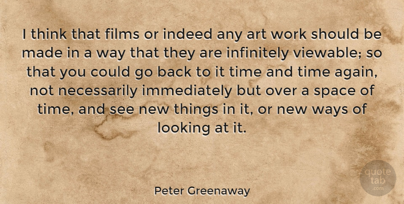 Peter Greenaway Quote About Art, Thinking, Space: I Think That Films Or...