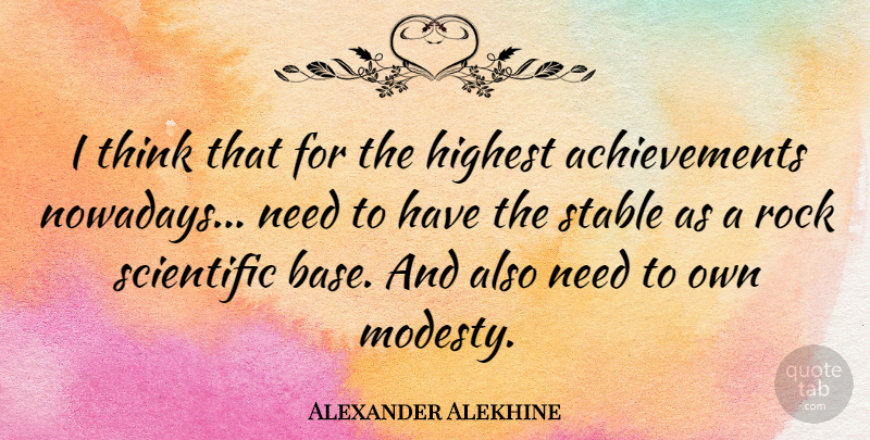 Alexander Alekhine Quote About Thinking, Rocks, Achievement: I Think That For The...