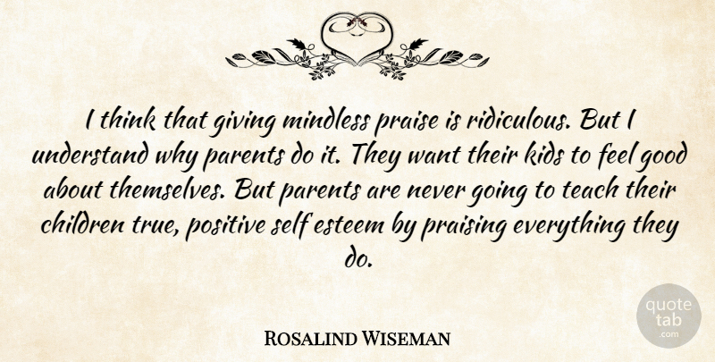 Rosalind Wiseman Quote About Children, Self Esteem, Kids: I Think That Giving Mindless...