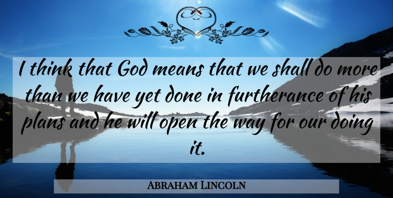 Abraham Lincoln Quote About Mean, Thinking, Way: I Think That God Means...