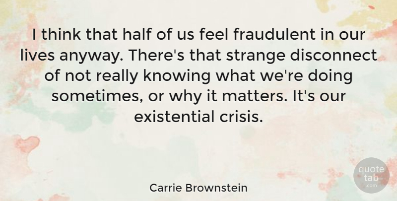 Carrie Brownstein Quote About Thinking, Knowing, Half: I Think That Half Of...