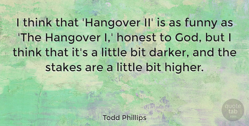 Todd Phillips Quote About Hangover, Thinking, Littles: I Think That Hangover Ii...