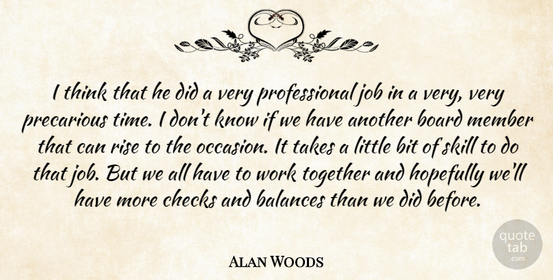 Alan Woods Quote About Balances, Bit, Board, Checks, Hopefully: I Think That He Did...