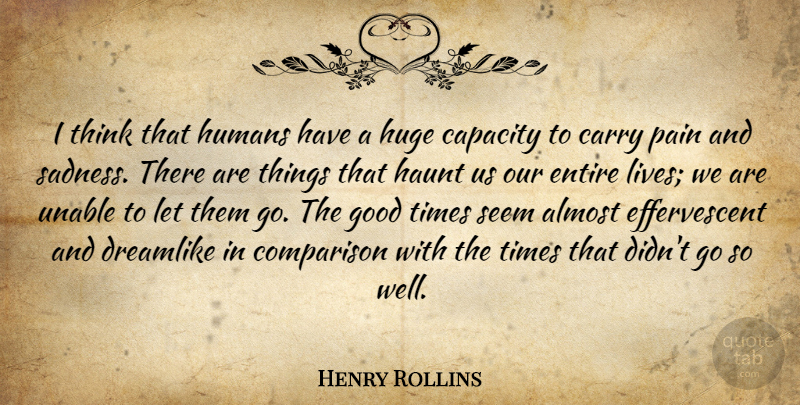 Henry Rollins Quote About Pain, Sadness, Thinking: I Think That Humans Have...