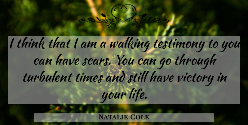 Natalie Cole Quote About Life, Testimony, Turbulent: I Think That I Am...