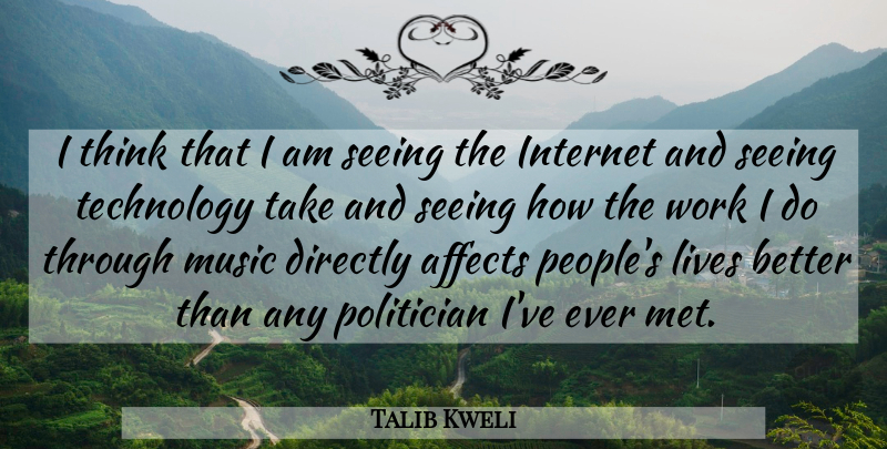 Talib Kweli Quote About Affects, Directly, Internet, Lives, Music: I Think That I Am...