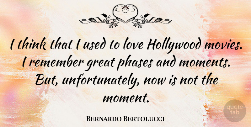 Bernardo Bertolucci Quote About Thinking, Phases, Hollywood: I Think That I Used...