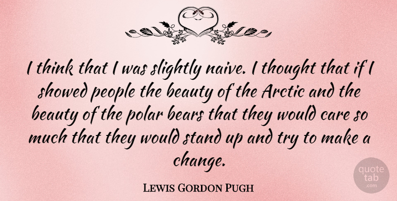 Lewis Gordon Pugh Quote About Arctic, Bears, Beauty, Change, People: I Think That I Was...
