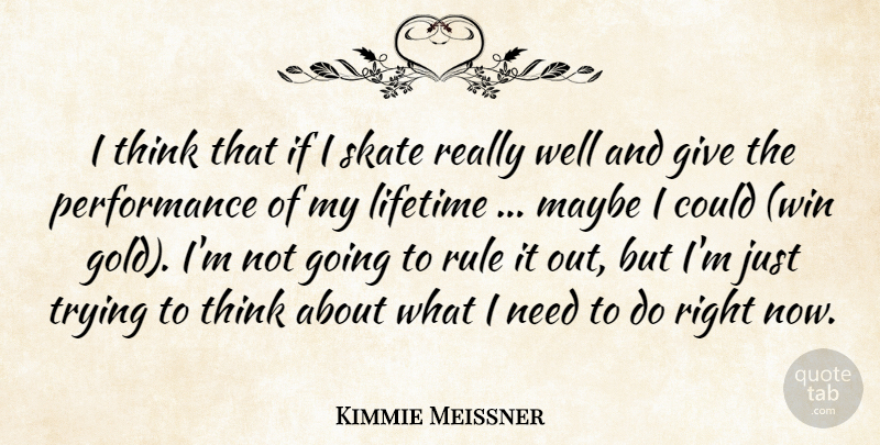 Kimmie Meissner Quote About Gold, Lifetime, Maybe, Performance, Rule: I Think That If I...