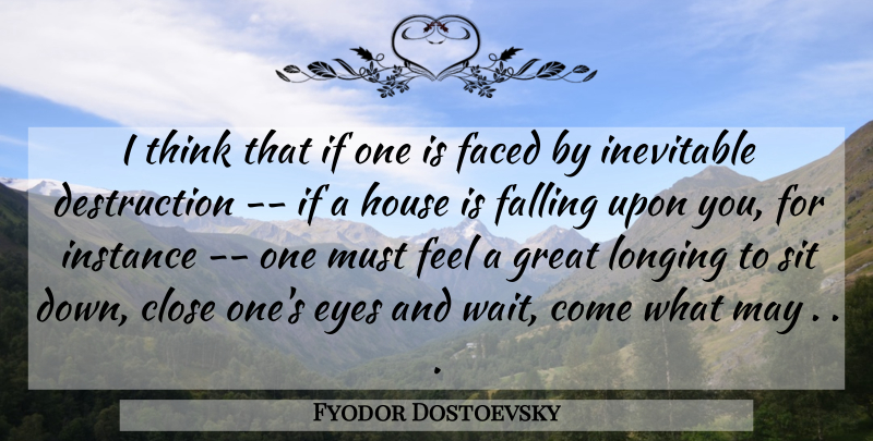Fyodor Dostoevsky Quote About Fall, Eye, Thinking: I Think That If One...