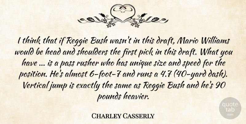 Charley Casserly Quote About Almost, Bush, Exactly, Head, Jump: I Think That If Reggie...