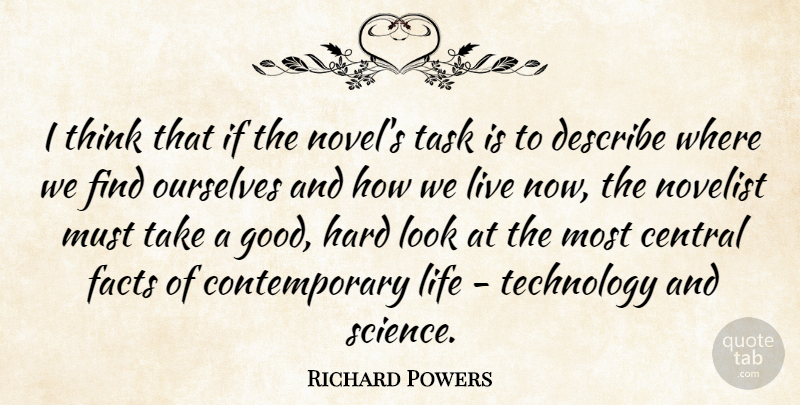 Richard Powers Quote About Technology, Thinking, Looks: I Think That If The...