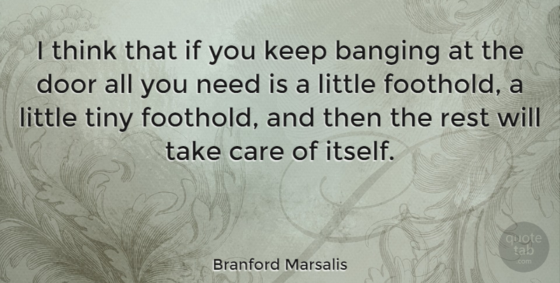 Branford Marsalis Quote About Thinking, Doors, Care: I Think That If You...