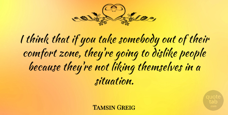 Tamsin Greig Quote About Dislike, People, Somebody, Themselves: I Think That If You...