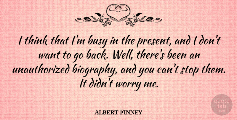 Albert Finney Quote About British Actor, Stop: I Think That Im Busy...