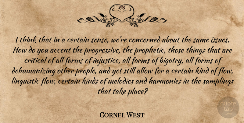 Cornel West Quote About Thinking, Issues, People: I Think That In A...