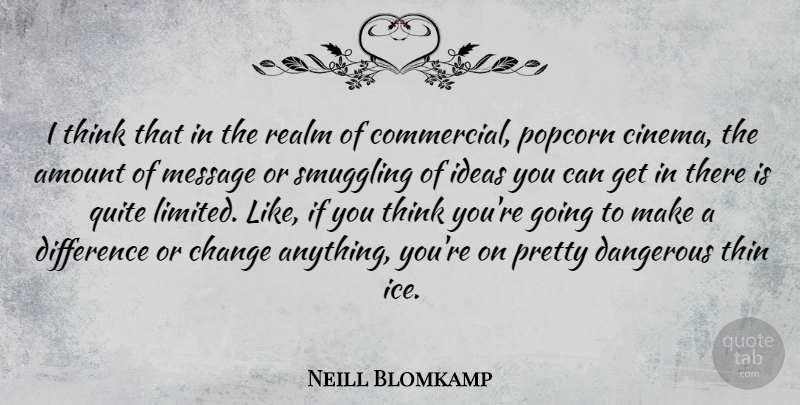 Neill Blomkamp Quote About Thinking, Ice, Ideas: I Think That In The...