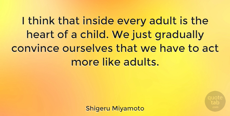 Shigeru Miyamoto Quote About Children, Heart, Thinking: I Think That Inside Every...