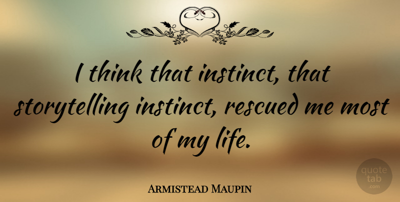Armistead Maupin Quote About Thinking, Intuition, Storytelling: I Think That Instinct That...