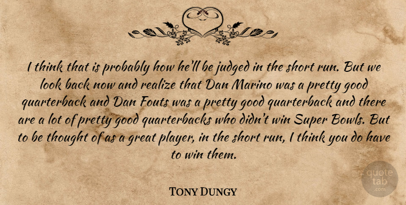 Tony Dungy Quote About Dan, Good, Great, Judged, Realize: I Think That Is Probably...