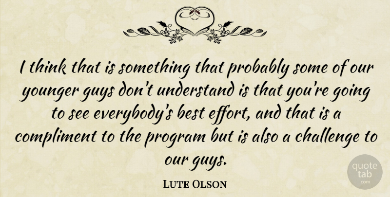Lute Olson Quote About Best, Challenge, Compliment, Guys, Program: I Think That Is Something...