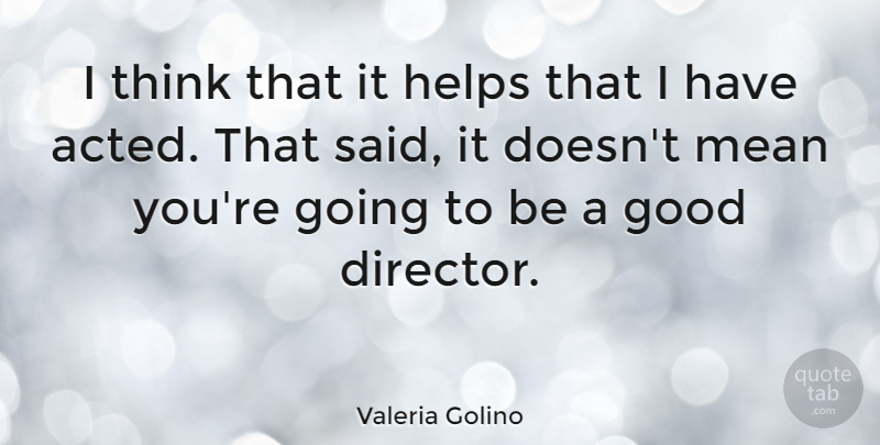 Valeria Golino Quote About Good, Helps: I Think That It Helps...