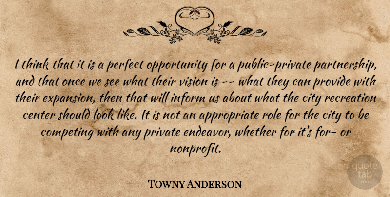 Towny Anderson Quote About Center, City, Competing, Inform, Opportunity: I Think That It Is...