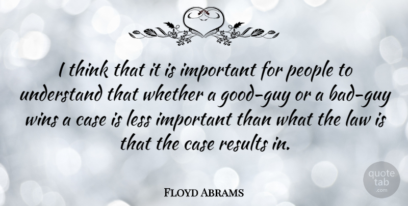 Floyd Abrams Quote About Case, Less, People, Whether, Wins: I Think That It Is...