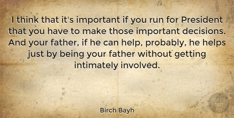 Birch Bayh Quote About Running, Father, Thinking: I Think That Its Important...