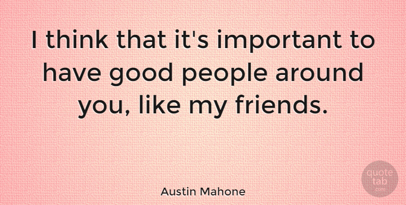 Austin Mahone Quote About Thinking, People, Important: I Think That Its Important...