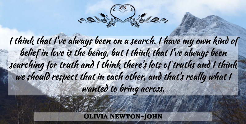 Olivia Newton-John Quote About Love Is, Thinking, Belief: I Think That Ive Always...