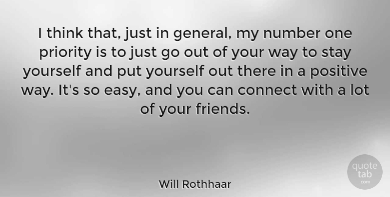 Will Rothhaar Quote About Connect, Positive, Priority, Stay: I Think That Just In...