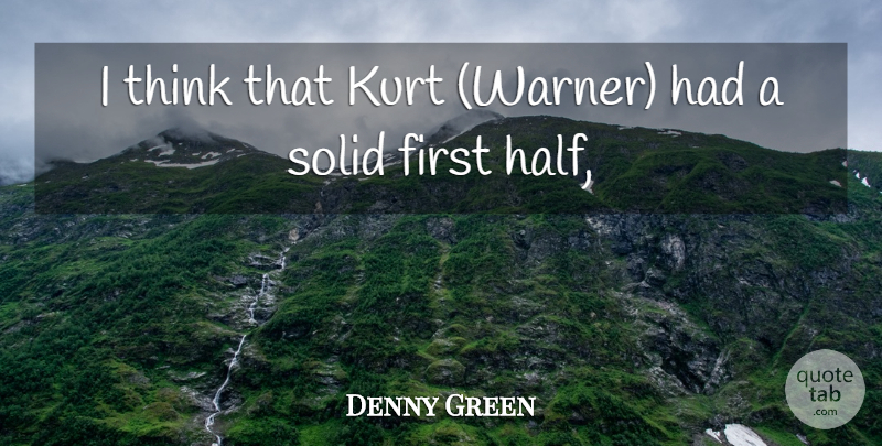 Denny Green Quote About Kurt, Solid: I Think That Kurt Warner...