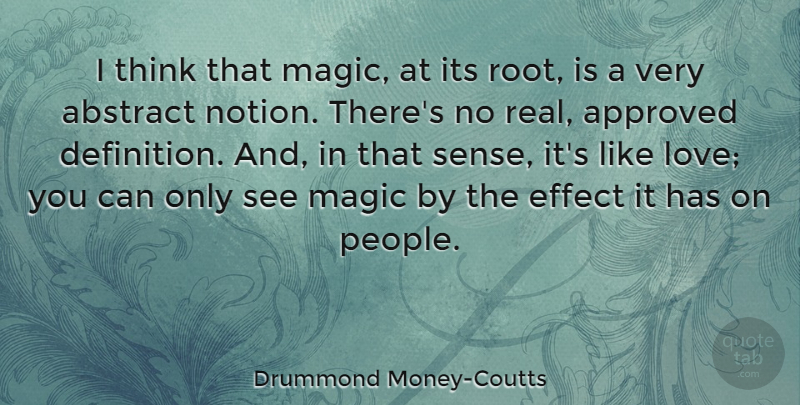 Drummond Money-Coutts Quote About Approved, Effect, Love: I Think That Magic At...